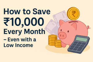 HOW TO SAVE ₹10,000 EVERY MONTH - EVEN WITH A LOW INCOME
